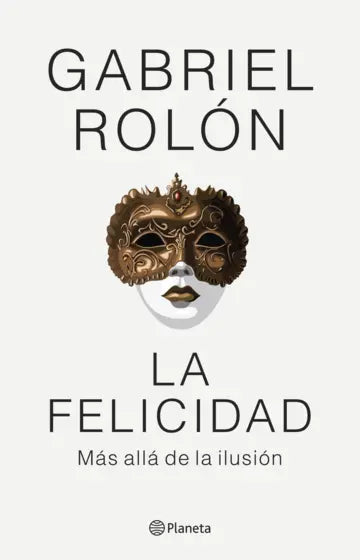 La Felicidad. Más Allá de la Ilusión
