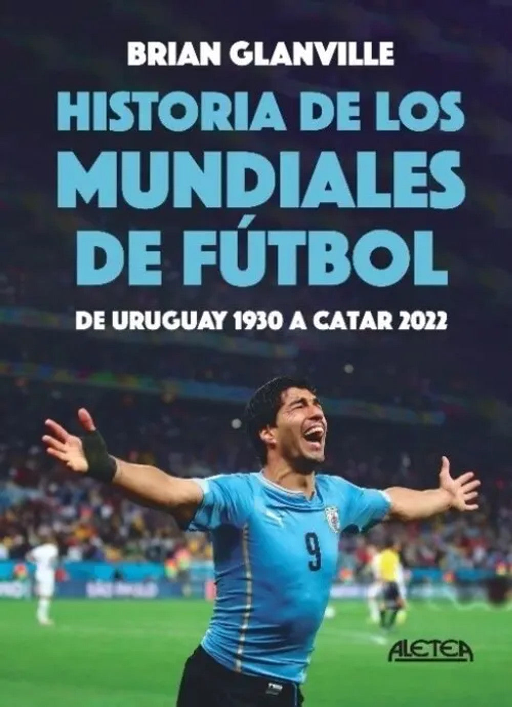 Portada de Historia de los Mundiales de Fútbol. de Uruguay 1930 a Catar 2022